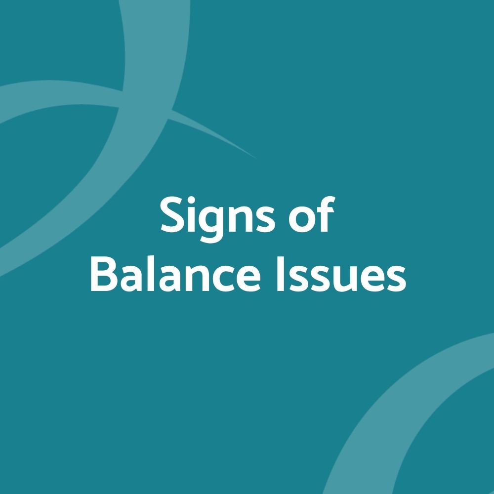 
          
            Signs of Balance Issues
          
        