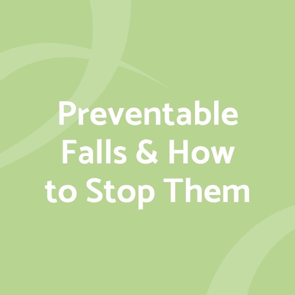 Preventable Falls & How to Stop Them