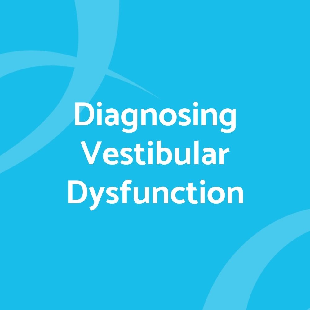 Diagnosing Vestibular Dysfunction