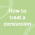
          
            How to treat a concussion
          
        