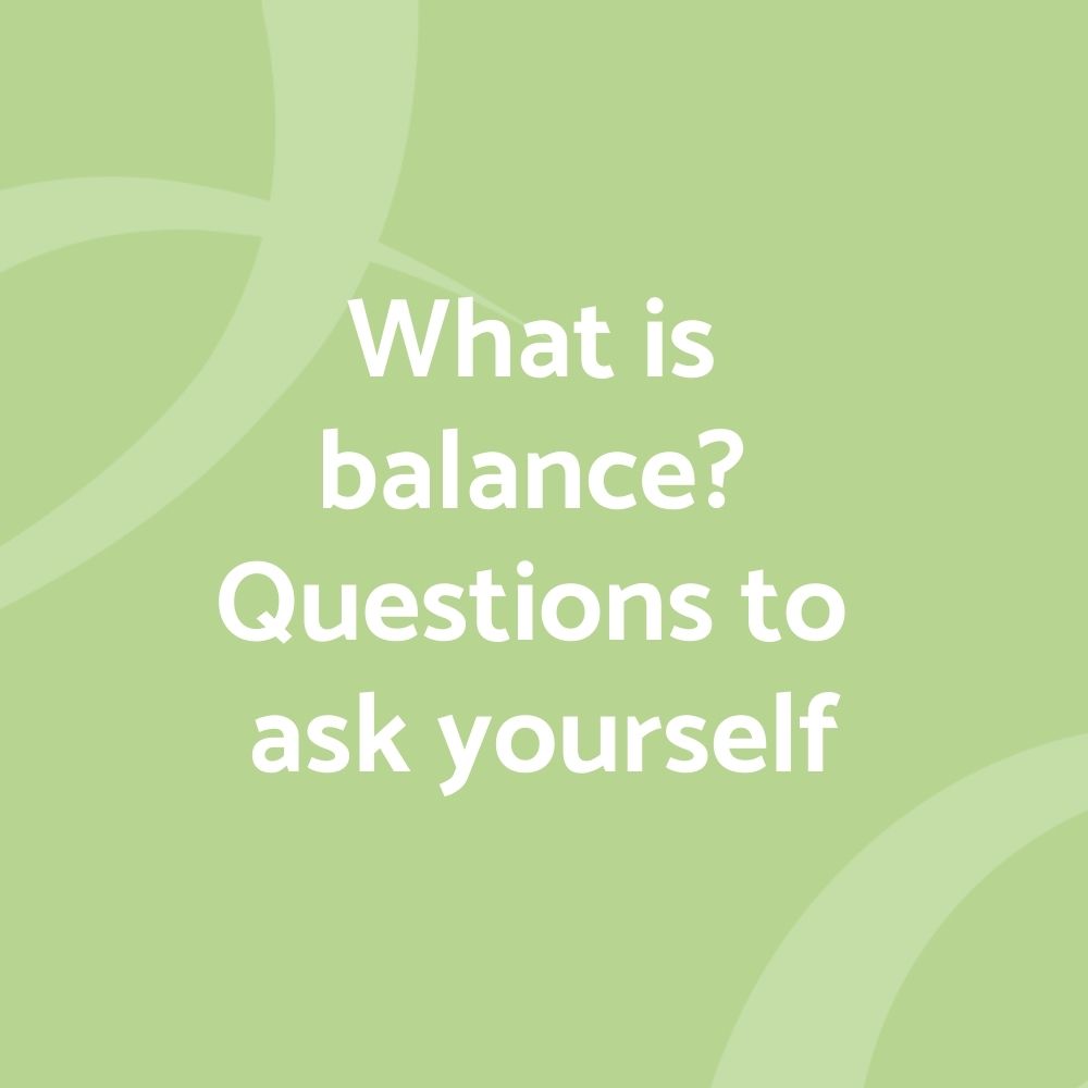 What is balance? Questions to ask yourself - VIZSTIM LLC
